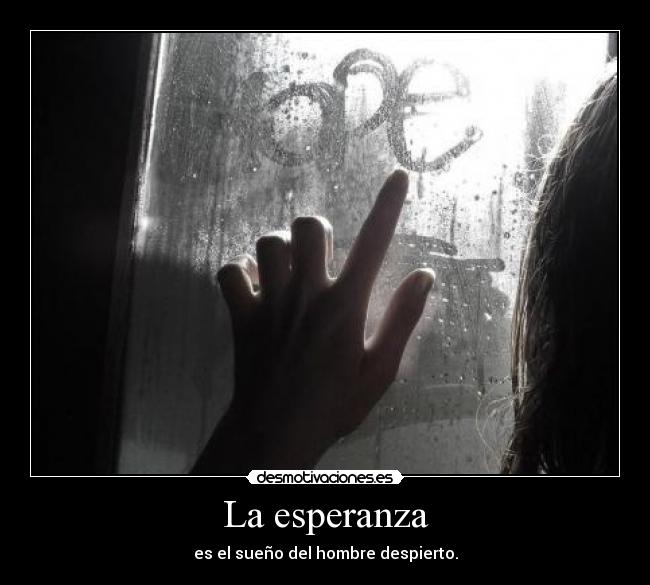 La esperanza - es el sueño del hombre despierto.