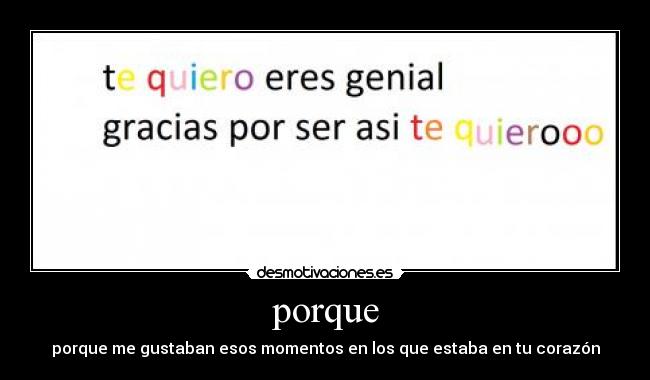 porque - porque me gustaban esos momentos en los que estaba en tu corazón