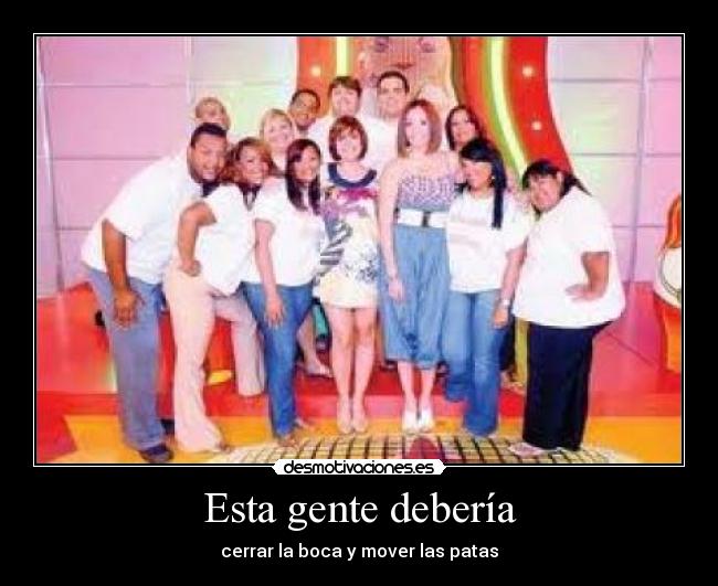 Esta gente debería -