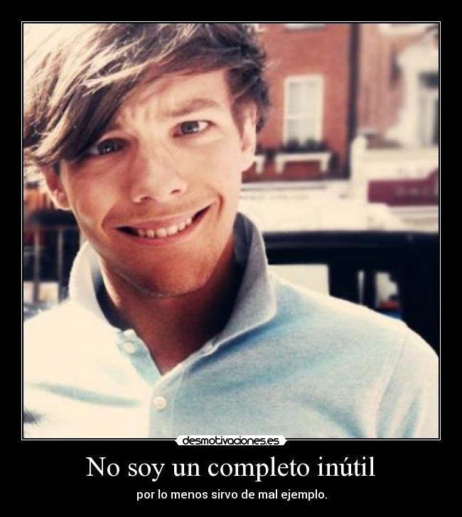 No soy un completo inútil - por lo menos sirvo de mal ejemplo.