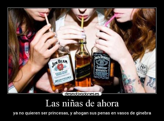 Las niñas de ahora - ya no quieren ser princesas, y ahogan sus penas en vasos de ginebra