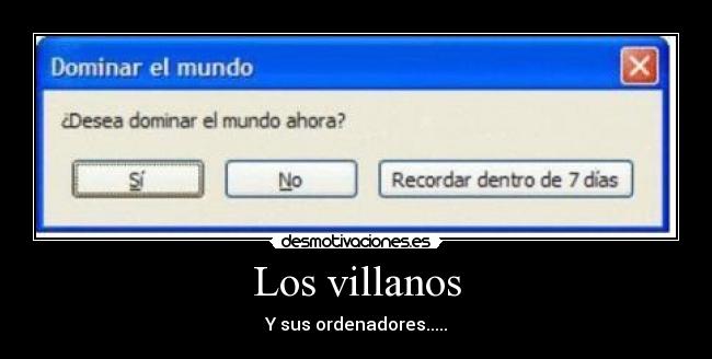 Los villanos - Y sus ordenadores.....