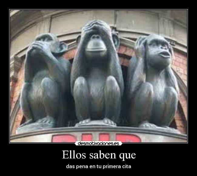 Ellos saben que - das pena en tu primera cita