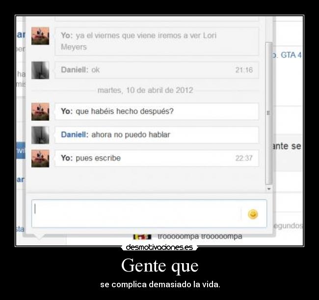 Gente que - se complica demasiado la vida.