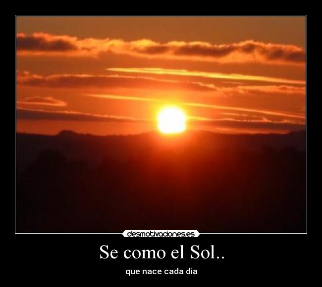 Se como el Sol.. -