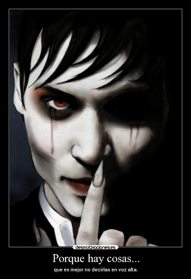 Porque hay cosas... - que es mejor no decirlas en voz alta.