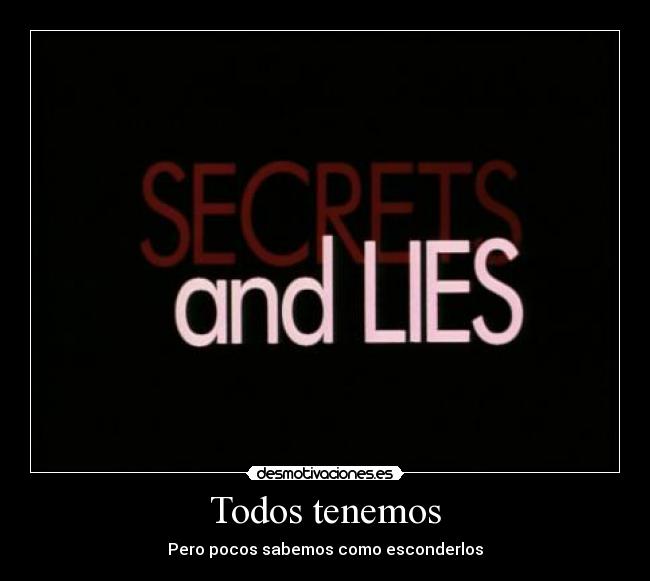 Todos tenemos - Pero pocos sabemos como esconderlos