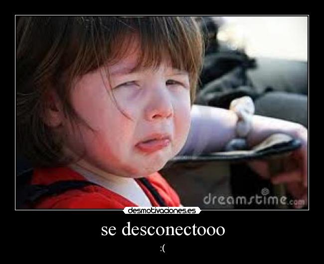 se desconectooo - :(
