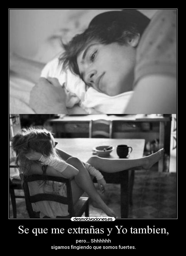 Se que me extrañas y Yo tambien, -