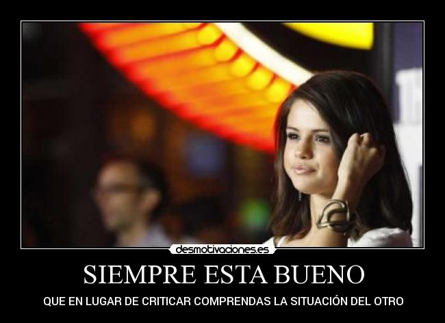 SIEMPRE ESTA BUENO - QUE EN LUGAR DE CRITICAR COMPRENDAS LA SITUACIÓN DEL OTRO
