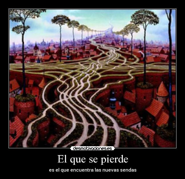 El que se pierde - es el que encuentra las nuevas sendas