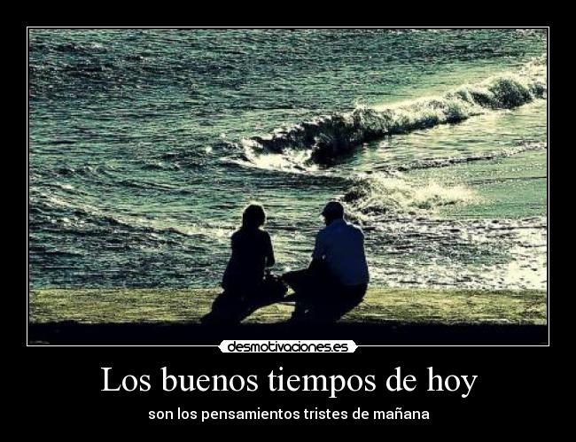 Los buenos tiempos de hoy -