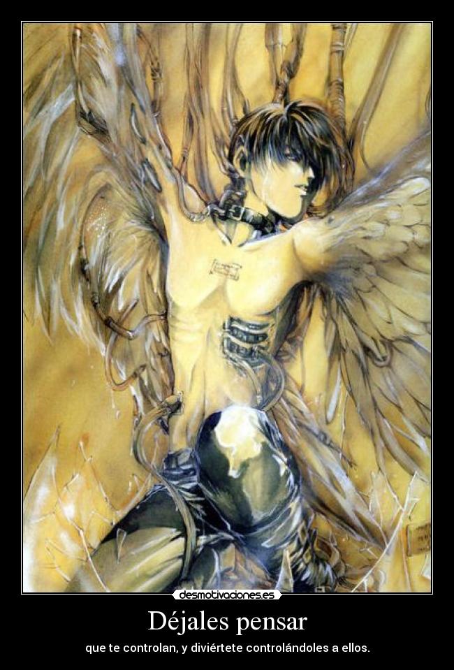Déjales pensar - que te controlan, y diviértete controlándoles a ellos.