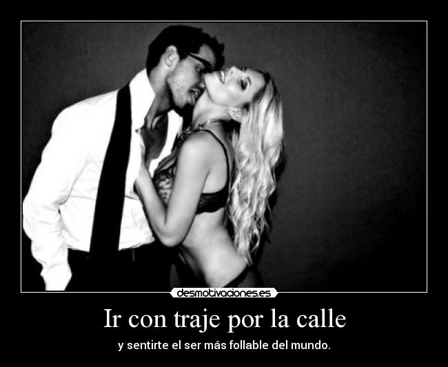 Ir con traje por la calle - y sentirte el ser más follable del mundo.