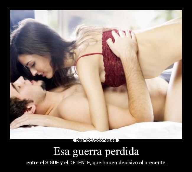 Esa guerra perdida - entre el SIGUE y el DETENTE, que hacen decisivo al presente.