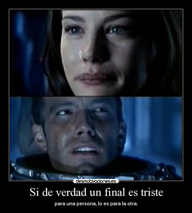 Si de verdad un final es triste - para una persona, lo es para la otra.
