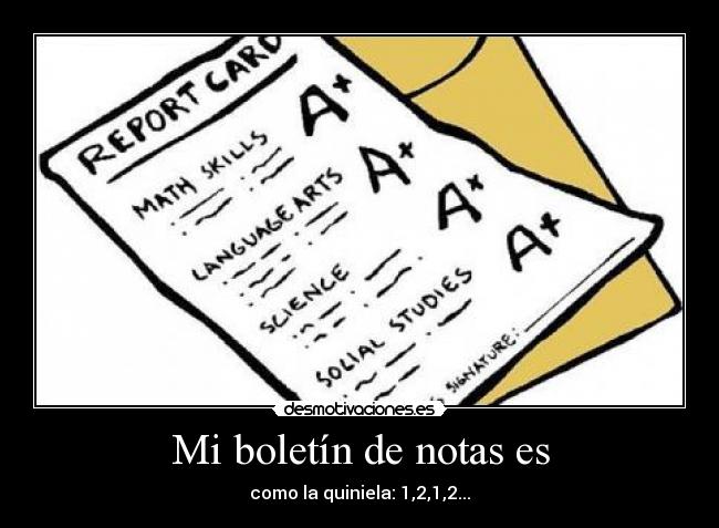 Mi boletín de notas es - como la quiniela: 1,2,1,2...