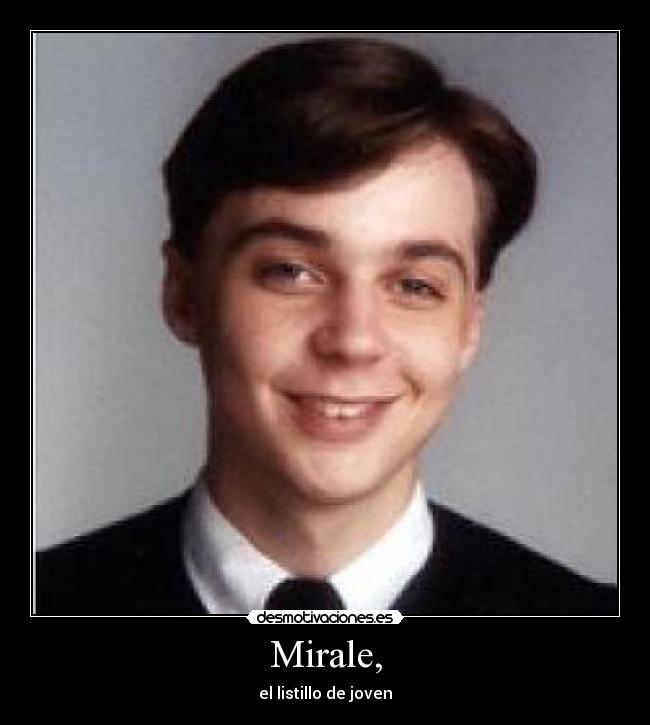 Mirale, - el listillo de joven