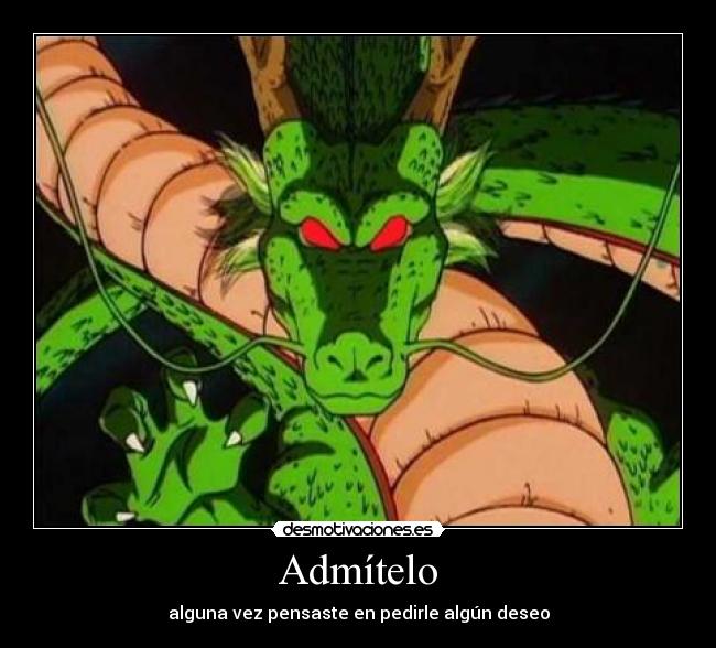 Admítelo - alguna vez pensaste en pedirle algún deseo