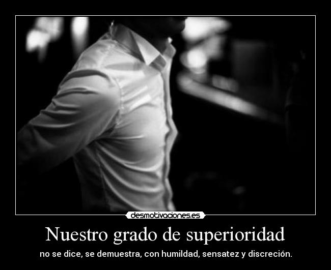 Nuestro grado de superioridad - 