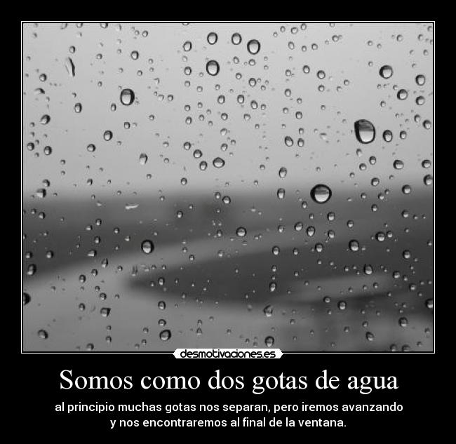 Somos como dos gotas de agua -