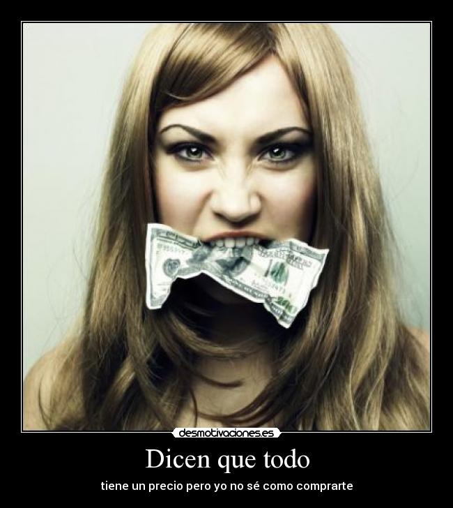 Dicen que todo - tiene un precio pero yo no sé como comprarte