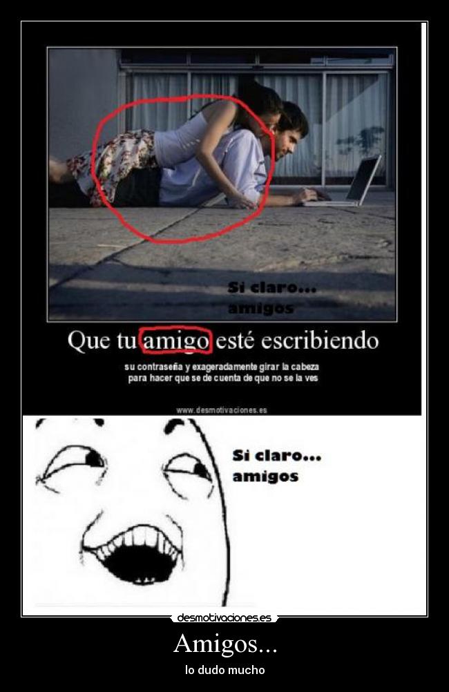 Amigos... - lo dudo mucho