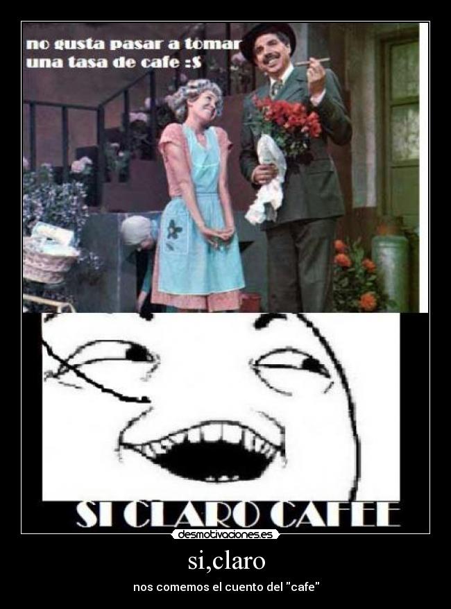 si,claro - nos comemos el cuento del cafe