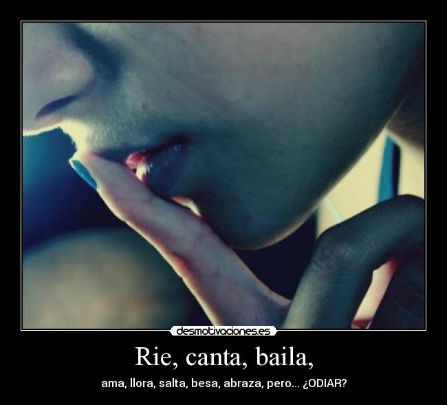 carteles ama llora salta besa abraza pero odiar rie canta baila desmotivaciones