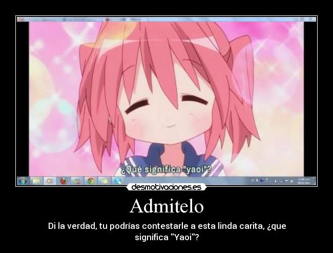 Admitelo - Di la verdad, tu podrías contestarle a esta linda carita, ¿que significa Yaoi?