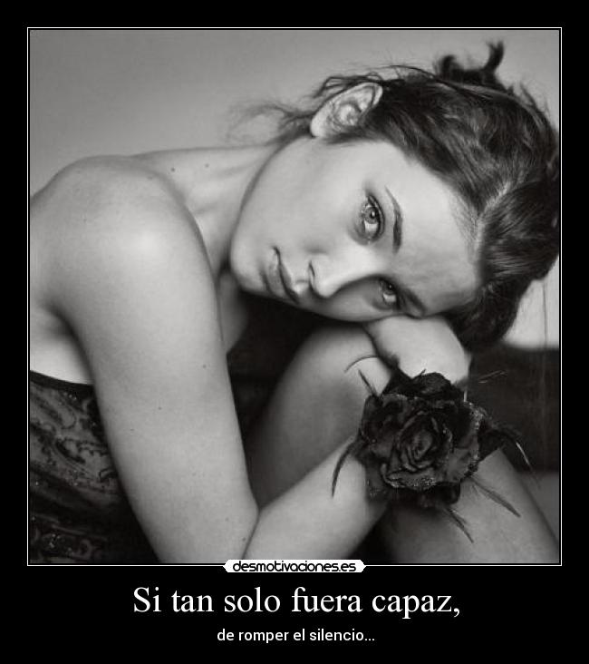 Si tan solo fuera capaz, -