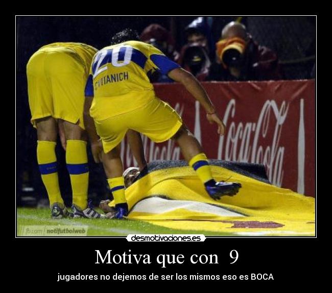 Motiva que con 9 - jugadores no dejemos de ser los mismos eso es BOCA