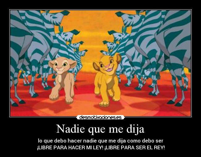 Nadie que me dija - lo que debo hacer nadie que me dija como debo ser
¡LIBRE PARA HACER MI LEY! ¡LIBRE PARA SER EL REY!
