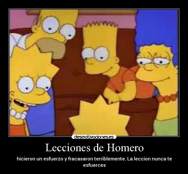 Lecciones de Homero - hicieron un esfuerzo y fracasaron terriblemente. La leccion nunca te esfuerces