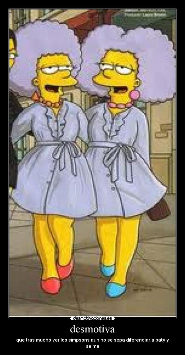 desmotiva - que tras mucho ver los simpsons aun no se sepa diferenciar a paty y selma