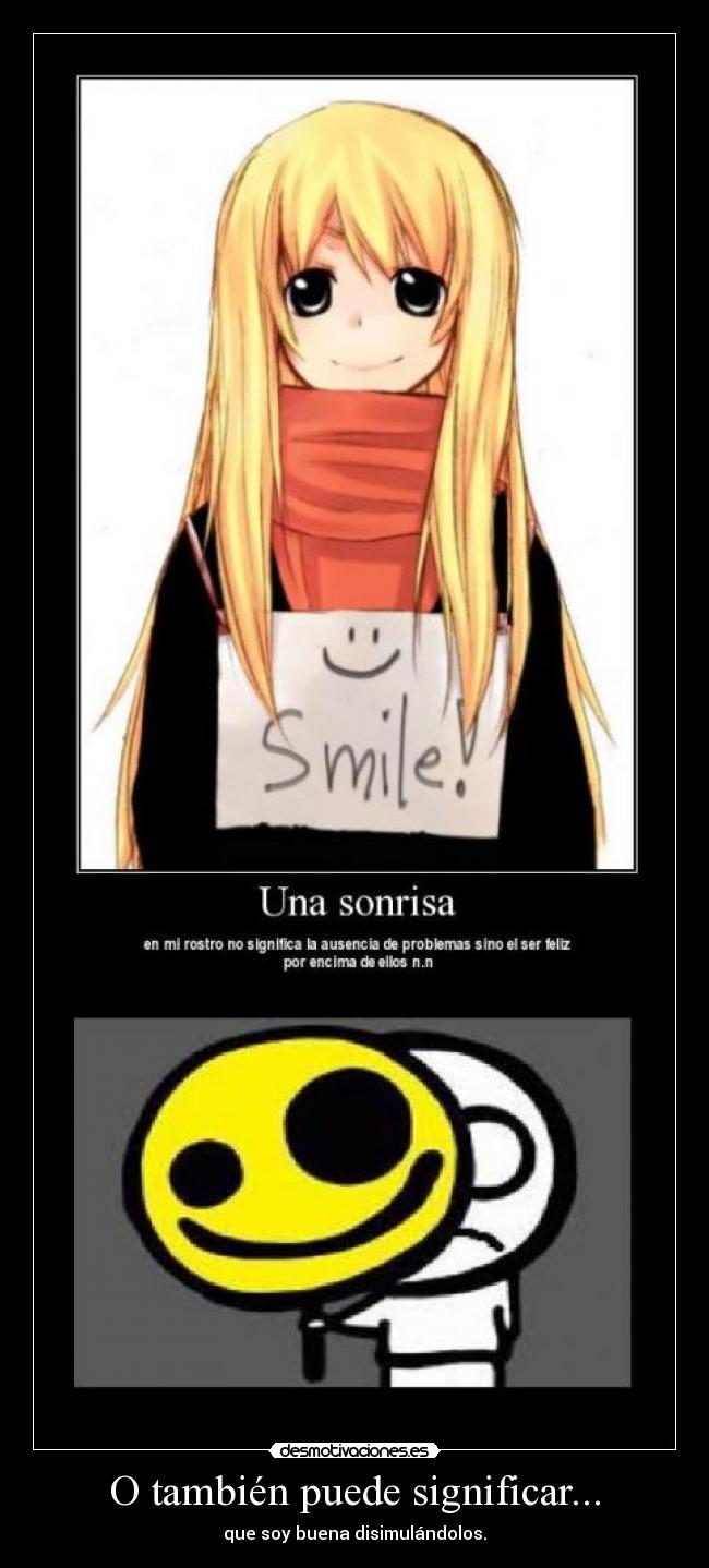 O también puede significar... - que soy buena disimulándolos.