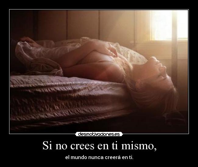 Si no crees en ti mismo, - 