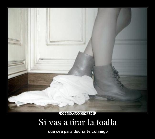 Si vas a tirar la toalla - 