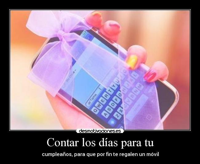 Contar los días para tu - cumpleaños, para que por fin te regalen un móvil