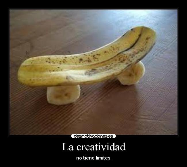 La creatividad - no tiene limites.
