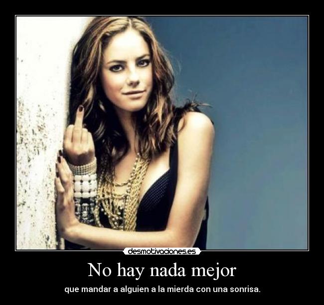 No hay nada mejor - que mandar a alguien a la mierda con una sonrisa.