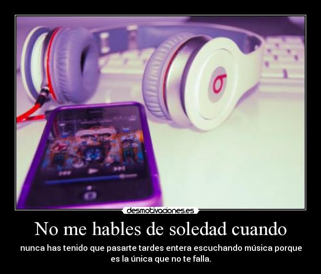 No me hables de soledad cuando -