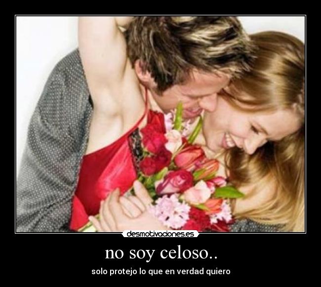 no soy celoso.. - 