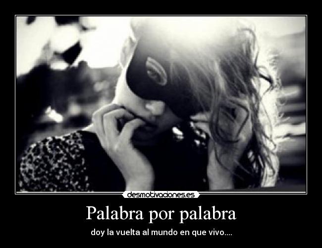 Palabra por palabra - doy la vuelta al mundo en que vivo....