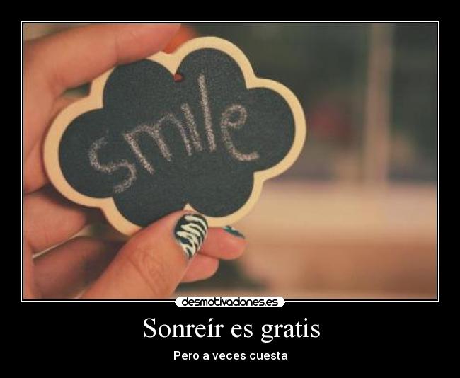 Sonreír es gratis - Pero a veces cuesta