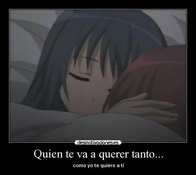 Quien te va a querer tanto... -