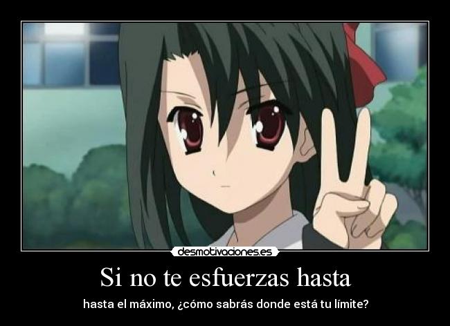 Si no te esfuerzas hasta - hasta el máximo, ¿cómo sabrás donde está tu límite?