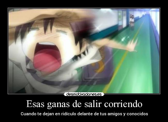 Esas ganas de salir corriendo -