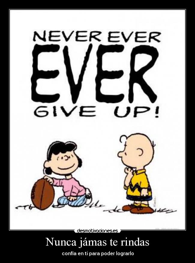 Nunca jámas te rindas - confía en ti para poder lograrlo