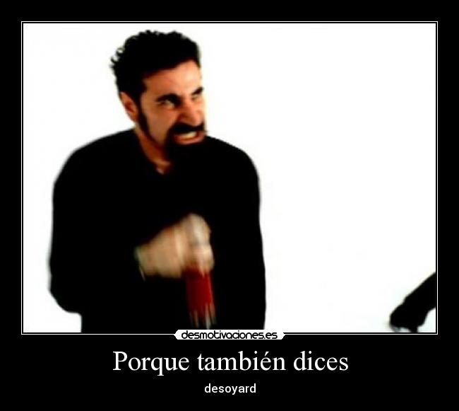 Porque también dices -